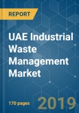 UAE Industrial Waste Management Market - Growth, Trends, And Forecast (2019 - 2024)- Product Image