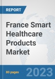 France Smart Healthcare Products Market: Prospects, Trends Analysis, Market Size and Forecasts up to 2030- Product Image