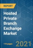 Hosted Private Branch Exchange (PBX) Market - Growth, Trends, COVID-19 Impact, and Forecasts (2021 - 2026)- Product Image