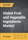 Fruit and Vegetable Ingredients - Global Strategic Business Report- Product Image