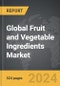 Fruit and Vegetable Ingredients - Global Strategic Business Report - Product Image