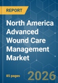 North America Advanced Wound Care Management - Market Share Analysis, Industry Trends & Statistics, Growth Forecasts (2026-2031)- Product Image