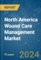 North America Wound Care Management Market - Growth, Trends, COVID-19 Impact, and Forecasts (2023-2028) - Product Image