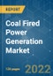 Coal Fired Power Generation Market - Growth, Trends, COVID-19 Impact, and Forecasts (2022 - 2027) - Product Image