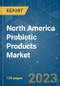 North America Probiotic Products Market - Growth, Trends, COVID-19 Impact, and Forecasts (2022 - 2027) - Product Image