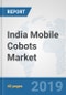 India Mobile Cobots Market: Prospects, Trends Analysis, Market Size and Forecasts up to 2025 - Product Thumbnail Image