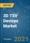 3D TSV Devices Market - Growth, Trends, COVID-19 Impact, and Forecasts (2021 - 2026) - Product Thumbnail Image