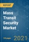 Mass Transit Security Market - Growth, Trends, COVID-19 Impact, and Forecasts (2021 - 2026) - Product Thumbnail Image