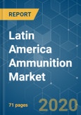 Latin America Ammunition Market - Growth, Trends, and Forecasts (2020 - 2025)- Product Image