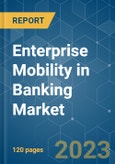 Enterprise Mobility in Banking Market - Growth, Trends, COVID-19 Impact, and Forecasts (2023-2028)- Product Image