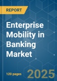 Enterprise Mobility in Banking - Market Share Analysis, Industry Trends & Statistics, Growth Forecasts (2025 - 2030)- Product Image