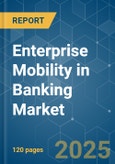 Enterprise Mobility in Banking Market - Growth, Trends, COVID-19 Impact, and Forecasts (2023-2028)- Product Image