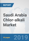 Saudi Arabia Chlor-alkali Market: Prospects, Trends Analysis, Market Size and Forecasts up to 2025- Product Image