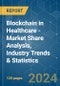 Blockchain in Healthcare - Market Share Analysis, Industry Trends & Statistics, Growth Forecasts 2021 - 2029 - Product Image