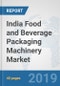 India Food and Beverage Packaging Machinery Market: Prospects, Trends Analysis, Market Size and Forecasts up to 2025 - Product Thumbnail Image