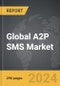 A2P SMS - Global Strategic Business Report - Product Image