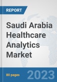 Saudi Arabia Healthcare Analytics Market: Prospects, Trends Analysis, Market Size and Forecasts up to 2030- Product Image