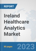 Ireland Healthcare Analytics Market: Prospects, Trends Analysis, Market Size and Forecasts up to 2030- Product Image