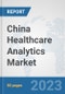 China Healthcare Analytics Market: Prospects, Trends Analysis, Market Size and Forecasts up to 2030 - Product Thumbnail Image