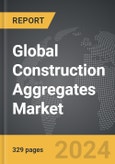 Construction Aggregates - Global Strategic Business Report- Product Image