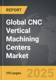 CNC Vertical Machining Centers - Global Strategic Business Report- Product Image