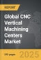 CNC Vertical Machining Centers - Global Strategic Business Report - Product Thumbnail Image