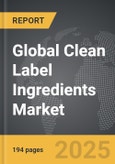 Clean Label Ingredients - Global Strategic Business Report- Product Image