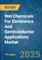 Wet Chemicals For Electronics And Semiconductor Applications - Market Share Analysis, Industry Trends & Statistics, Growth Forecasts (2025 - 2030) - Product Thumbnail Image