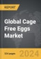 Cage Free Eggs - Global Strategic Business Report - Product Image
