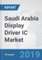Saudi Arabia Display Driver IC Market : Prospects, Trends Analysis, Market Size and Forecasts up to 2025 - Product Thumbnail Image