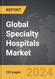 Specialty (except Psychiatric and Substance Abuse) Hospitals: Global Strategic Business Report- Product Image