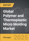 Polymer and Thermoplastic Micro Molding - Global Strategic Business Report- Product Image