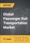 Passenger Rail Transportation: Global Strategic Business Report - Product Thumbnail Image