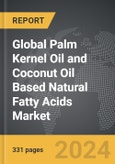 Palm Kernel Oil and Coconut Oil Based Natural Fatty Acids - Global Strategic Business Report- Product Image