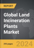 Land Incineration Plants - Global Strategic Business Report- Product Image