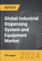 Industrial Dispensing System and Equipment - Global Strategic Business Report - Product Image