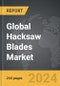 Hacksaw Blades - Global Strategic Business Report - Product Image