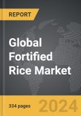 Fortified Rice: Global Strategic Business Report- Product Image