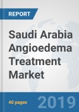 Saudi Arabia Angioedema Treatment Market: Prospects, Trends Analysis, Market Size and Forecasts up to 2025- Product Image