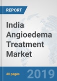India Angioedema Treatment Market: Prospects, Trends Analysis, Market Size and Forecasts up to 2025- Product Image