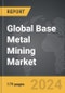 Base Metal Mining - Global Strategic Business Report - Product Image