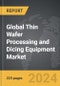 Thin Wafer Processing and Dicing Equipment - Global Strategic Business Report - Product Image