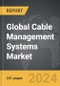 Cable Management Systems: Global Strategic Business Report - Product Image