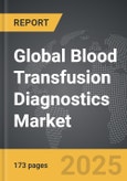 Blood Transfusion Diagnostics - Global Strategic Business Report- Product Image