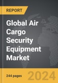 Air Cargo Security Equipment - Global Strategic Business Report- Product Image