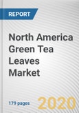 North America Green Tea Leaves Market by Type, Nature and Distribution Channel: Opportunity Analysis and Industry Forecast, 2020-2027- Product Image