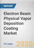 Electron Beam Physical Vapor Deposition Coating Market by Source and Application and End user: Opportunity Analysis and Industry Forecast, 2020-2027- Product Image