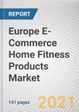 Europe E-Commerce Home Fitness Products Market by Equipment Type: Regional Opportunity Analysis and Industry Forecast, 2021-2027- Product Image