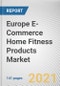 Europe E-Commerce Home Fitness Products Market by Equipment Type: Regional Opportunity Analysis and Industry Forecast, 2021-2027 - Product Thumbnail Image