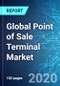 Global Point of Sale (POS) Terminal Market: Size and Forecasts with Impact Analysis of COVID-19 (2020 Edition) - Product Thumbnail Image
